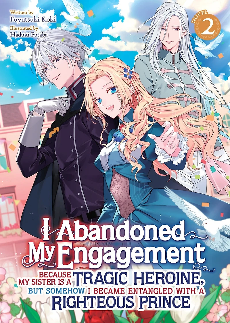 I Abandoned My Engagement Because Sister is a Tragic Heroine, but Somehow Became Entangled with Righteous Prince (Light Novel) Vol. 2