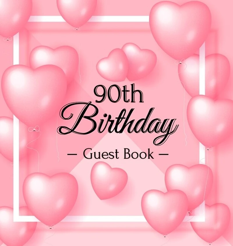 90th Birthday Guest Book: A Sweet Pink Balloon Hearts Keepsake for Her 90th Birthday - Square Hardcover Guest Sign-In Book with 105 Pages for Wishes, Memories, Gift Log & Photos