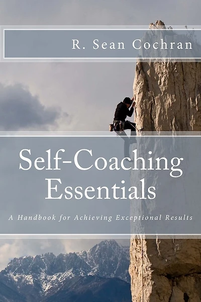 Self-Coaching Essentials: A handbook for achieving exceptional results