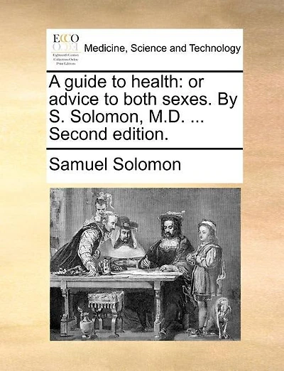 A guide to health: or advice to both sexes. By S. Solomon, M.D. ... Second edition.