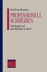 Professionell Schreiben: Stilsicherheit und Spracheffizienz im Beruf