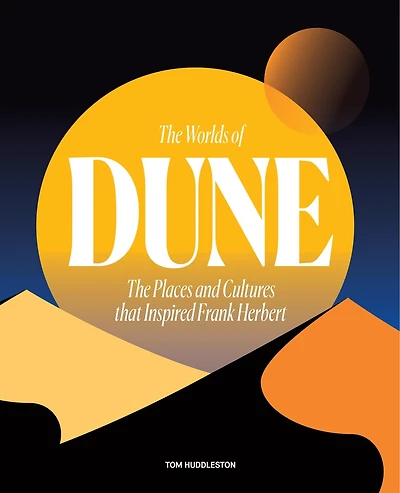 The Worlds of Dune: Places and Cultures that Inspired Frank Herbert