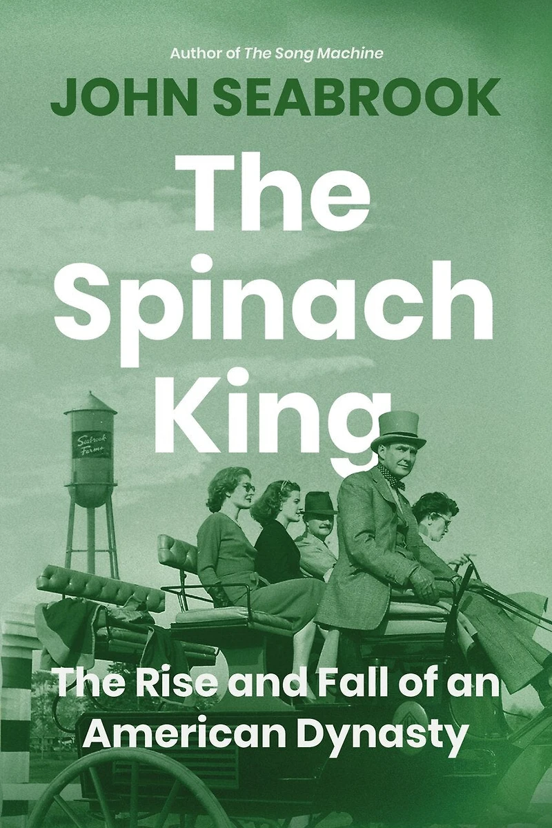 The Spinach King: Rise and Fall of an American Dynasty