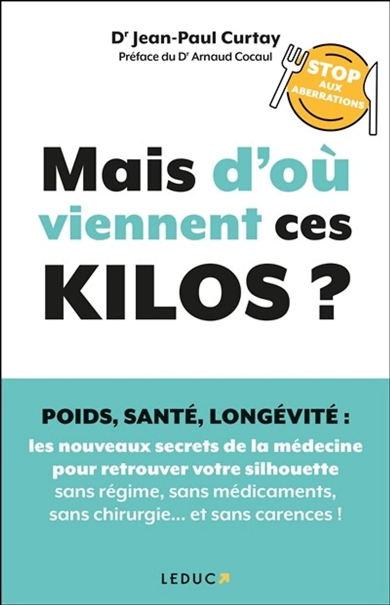 Mais d'où viennent ces kilos ? : poids, santé, longévité, stop aux aberrations les nouveaux secrets de la médecine pour retrouver votre silhouette sans régime, médicaments, chirurgie... et carences !