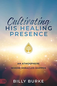 Cultivating His Healing Presence: An Atmosphere Where Miracles Happen