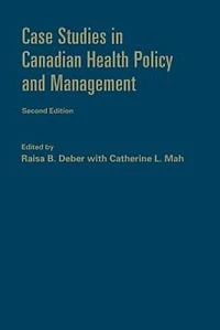 Case Studies Canadian Health Policy and Management, Second Edition