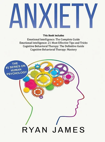 Anxiety: How to Retrain Your Brain to Eliminate Anxiety, Depression and Phobias Using Cognitive Behavioral Therapy