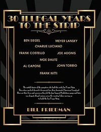 30 Illegal Years To The Strip: The Untold Stories Of The Gangsters Who Built The Early Las Vegas Strip
