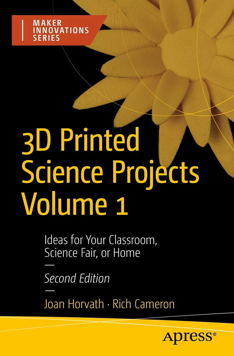 3D Printed Science Projects Volume 1: Ideas for Your Classroom, Fair, or Home