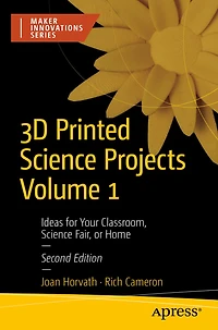 3D Printed Science Projects Volume 1: Ideas for Your Classroom, Fair, or Home