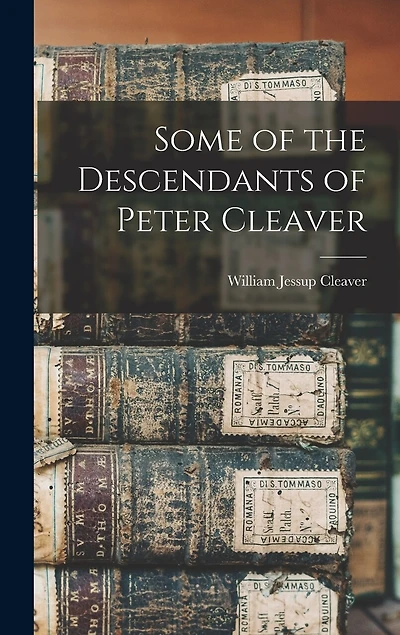 Some of the Descendants of Peter Cleaver