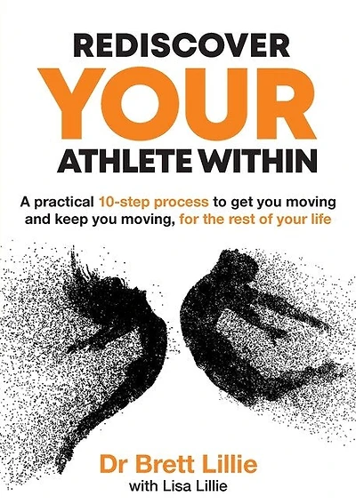 Rediscover Your Athlete Within: A practical 10-step process to get you moving and keep you moving, for the rest of your life