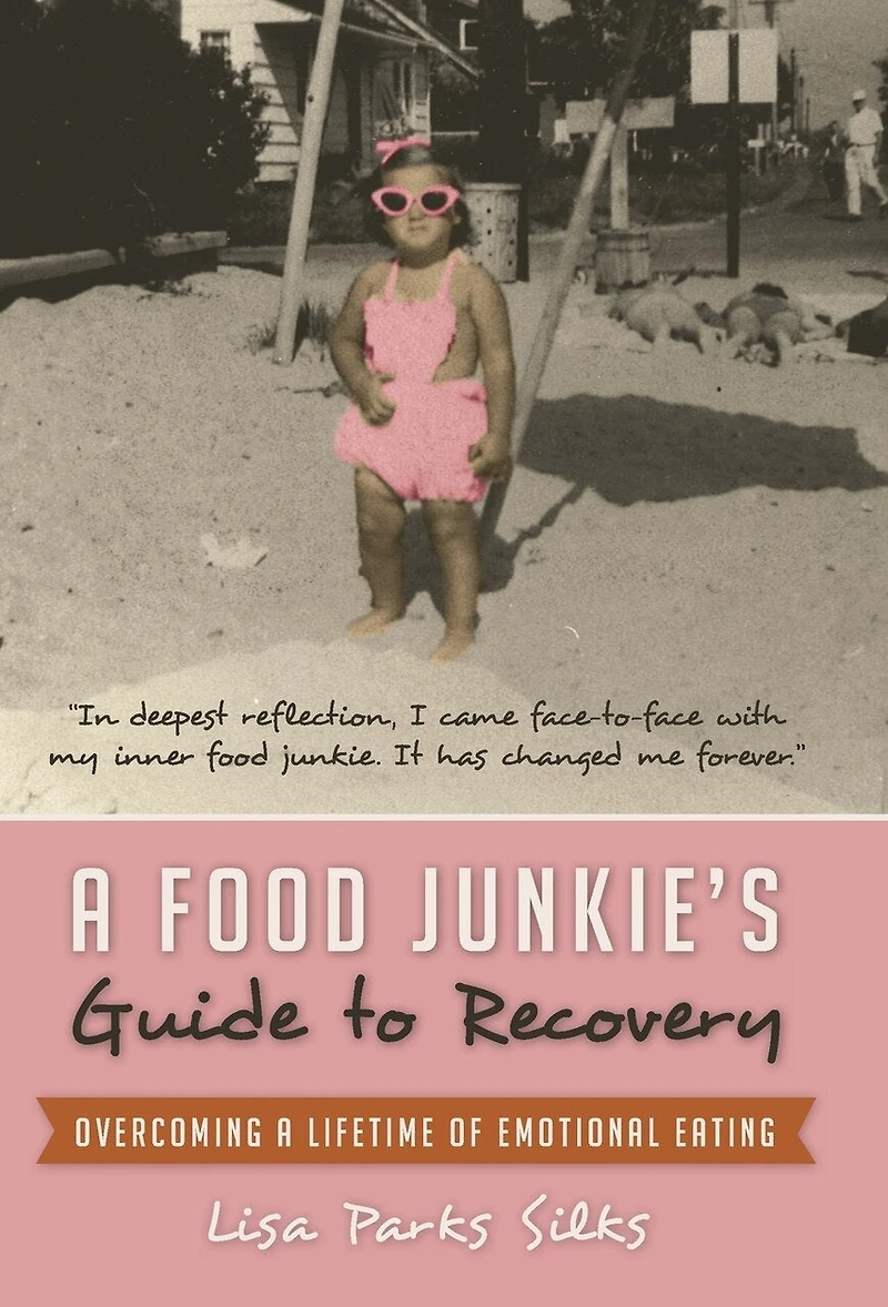 a Food Junkie's Guide to Recovery: Overcoming Lifetime of Emotional Eating
