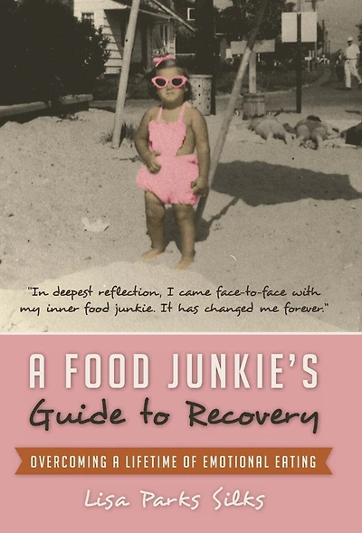 a Food Junkie's Guide to Recovery: Overcoming Lifetime of Emotional Eating