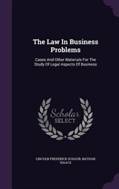 The Law In Business Problems: Cases And Other Materials For The Study Of Legal Aspects Of Business