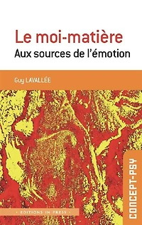 Le moi-matière: aux sources de l'émotion