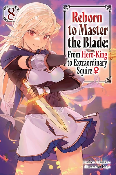 Reborn to Master the Blade: From Hero-King to Extraordinary Squire, Vol. 8 (light novel)