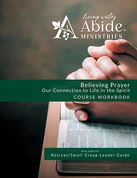 Believing Prayer: Our Connection to Life in the Spirit - Workbook (& Leader Guide)