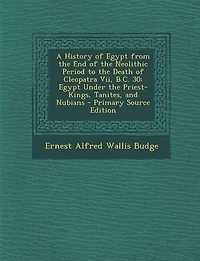 A History of Egypt From the End Neolithic Period to Death Cleopatra Vii, B.C. 30: Under Priest-Kings, Tanites, and Nubians
