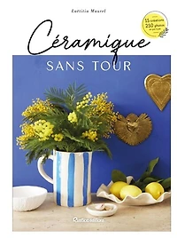 Céramique sans tour: 15 créations, 250 photos, en pas à pas