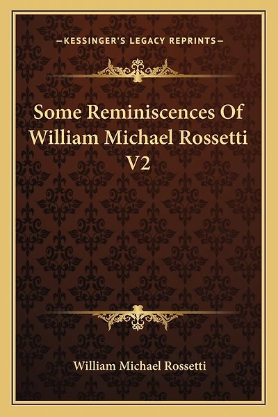 Some Reminiscences Of William Michael Rossetti V2
