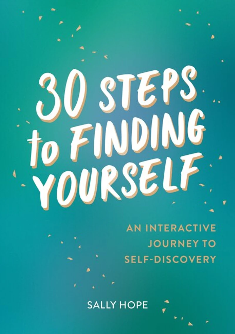 30 Steps to Finding Yourself: An Interactive Journey Self-Discovery