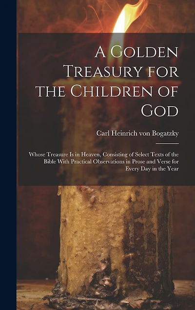 A Golden Treasury for the Children of God: Whose Treasure is in Heaven