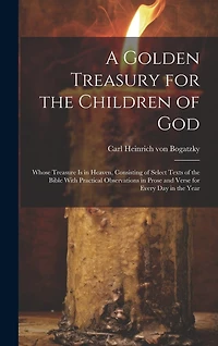 A Golden Treasury for the Children of God: Whose Treasure is in Heaven