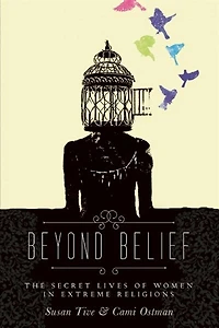 Beyond Belief: The Secret Lives of Women Extreme Religions