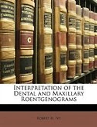 Interpretation of Dental and Maxillary Roentgenograms (Classic Reprint)