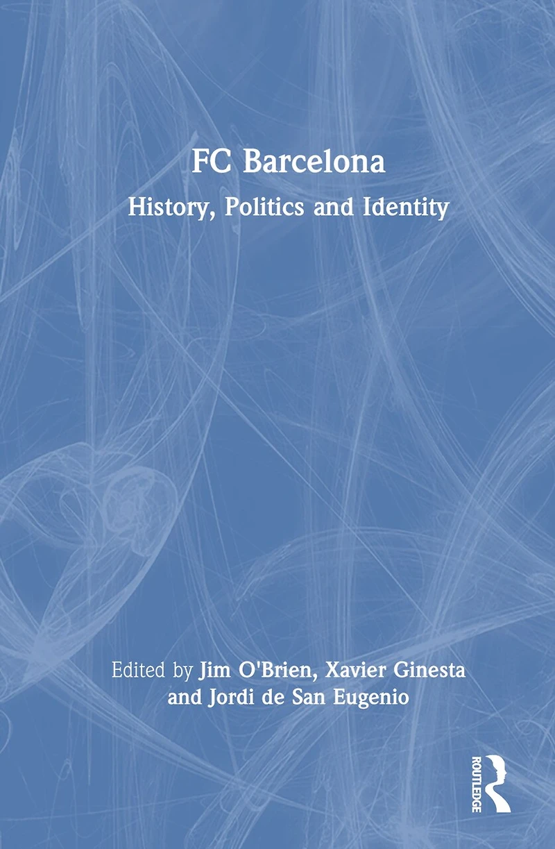 FC Barcelona: History, Politics and Identity