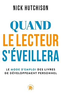 Quand le lecteur s'éveillera: mode d'emploi des livres de développement personnel