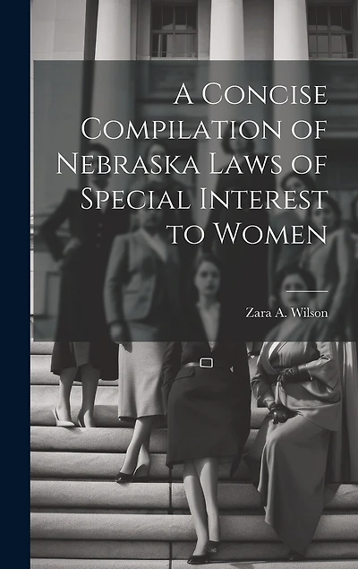 A Concise Compilation of Nebraska Laws of Special Interest to Women