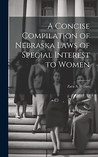 A Concise Compilation of Nebraska Laws of Special Interest to Women