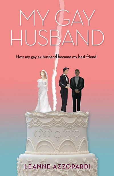My Gay Husband: How My Gay Ex-husband Became My Best Friend
