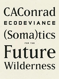 ECODEVIANCE: (Soma)tics for the Future Wilderness