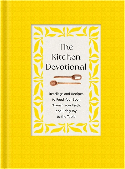 the Kitchen Devotional: Readings and Recipes to Feed Your Soul, Nourish Faith, Bring Joy Table