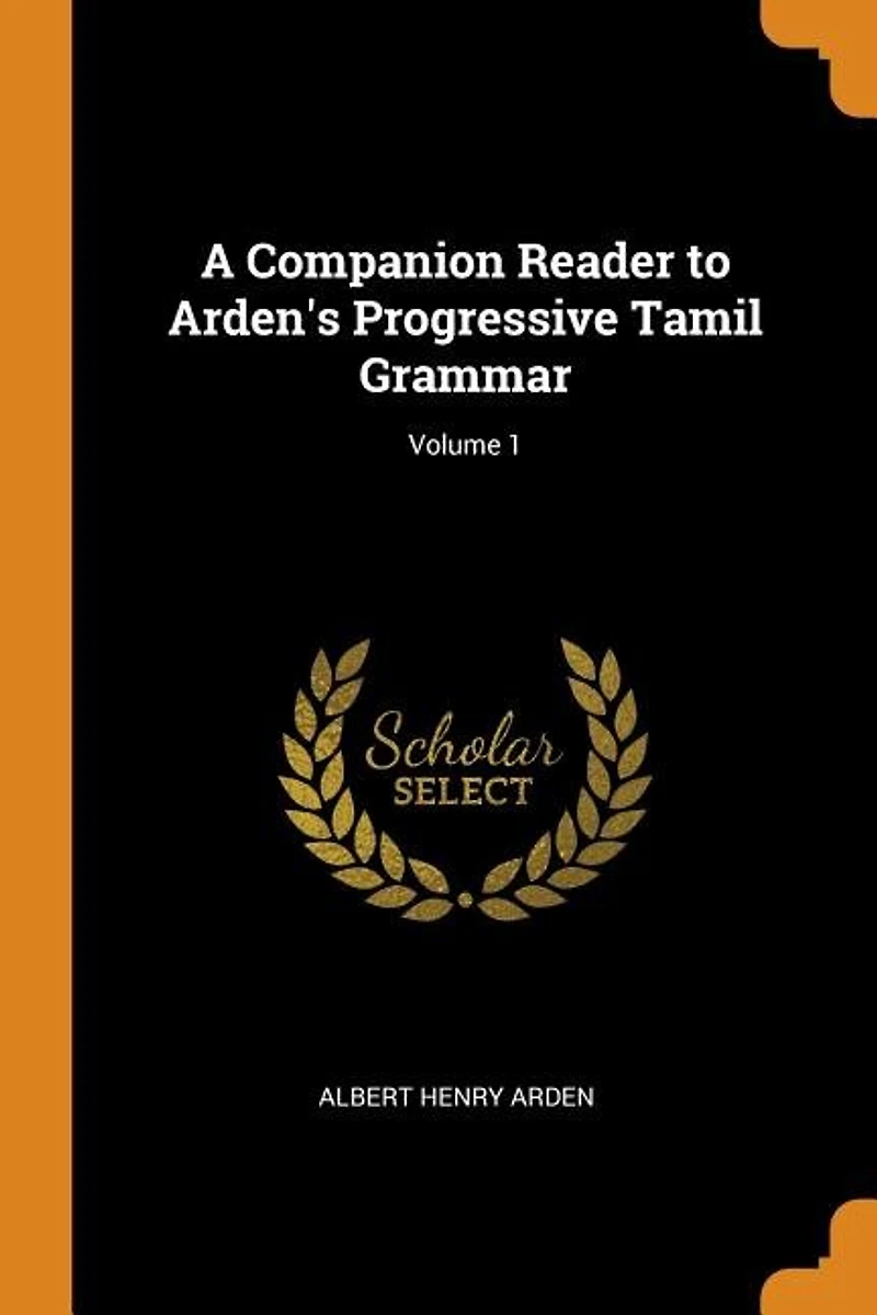 A Companion Reader to Arden's Progressive Tamil Grammar; Volume 1