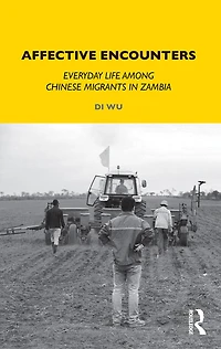 Affective Encounters: Everyday Life among Chinese Migrants Zambia