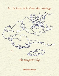 Let the Heart Hold Down the Breakage or the Caregiver's Log