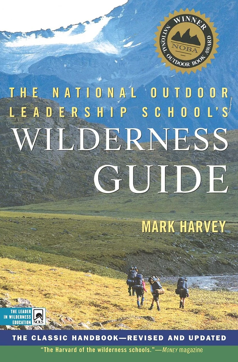 The National Outdoor Leadership School's Wilderness Guide: Classic Handbook, Revised And Updated