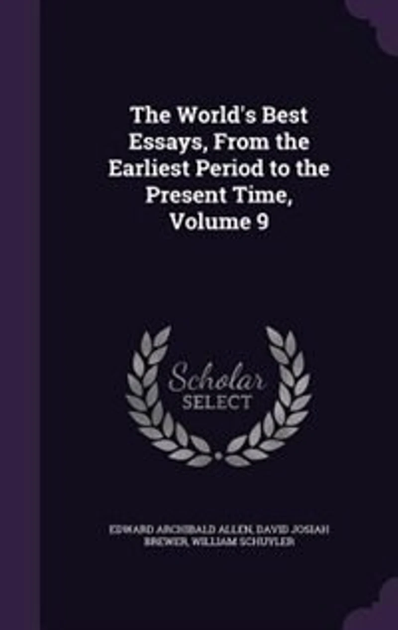 the World's Best Essays, From Earliest Period to Present Time;; Volume 9