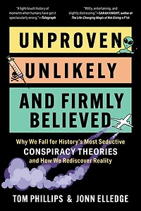 Unproven, Unlikely, and Firmly Believed: Why We Fall for History?s Most Seductive Conspiracy Theories, How Rediscover Reality