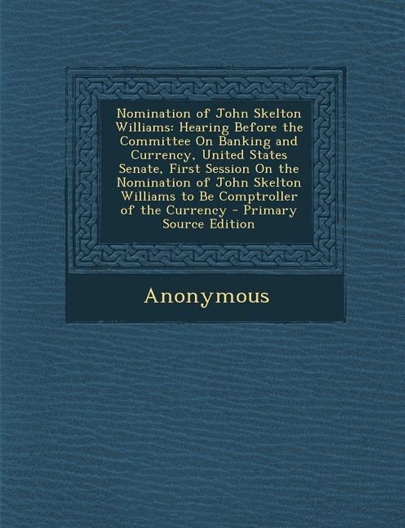 Nomination of John Skelton Williams: Hearing Before the Committee On Banking and Currency, United States Senate, First Session No