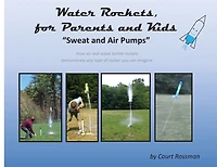 Water Rockets, for Parents and Kids: "Sweat and Air Pumps"