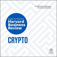 Crypto: The Insights You Need from Harvard Business Review (HBR Series)