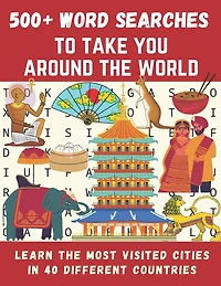 500+ word searches to Take You Around The World: Learn the Most Visited Cities in 40 Different Countries - 8.5x11 format - Large Print