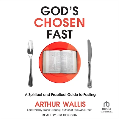 God's Chosen Fast: A Spiritual and Practical Guide to Fasting