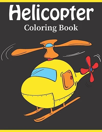 Helicopter Coloring Book: Helicopter coloring pages for boys, girls and kids of ages 4-8 -