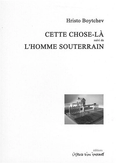 Cette chose-là : pièce en six actes ; L'homme souterrain : pièce en dix scènes: pièce en six actes ; L'homme souterrain